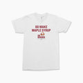 Go Make Maple Syrup Tee